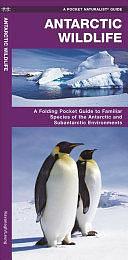 Antarctic Wildlife: A Folding Pocket Guide to Familiar Species of the Antarctic and Subantarctic Oceans by James Kavanagh, Waterford Press
