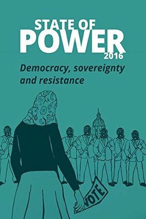 State of Power 2016: Democracy, power and resistance by Herbert Docena, Elaine Coburn, Yanis Varoufakis, Hilary Wainwright, Pallav Das, John Postill, Harris Gleckman, Bernardo Gutiérrez, Ashish Kothari, Leigh Phillips