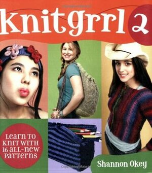 Knitgrrl 2: Learn to Knit with 15 All-New Patterns by Shannon Okey