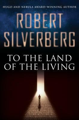 To the Land of the Living by Robert Silverberg