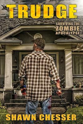 Trudge: Surviving the Zombie Apocalypse by Shawn Chesser