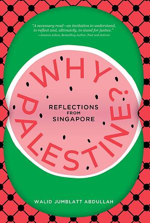 Why Palestine? Reflections From Singapore by Walid Jumblatt Abdullah
