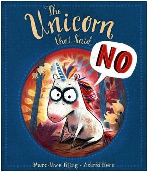 The Unicorn That Said No by Marc-Uwe Kling