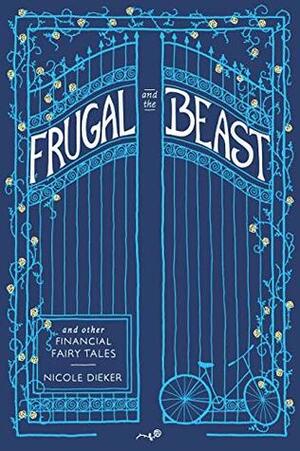 Frugal and the Beast: And Other Financial Fairy Tales by Erin Pollocoff, Adi O'Keefe, Nicole Dieker