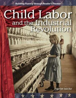 Child Labor and the Industrial Revolution (the 20th Century) by Harriet Isecke