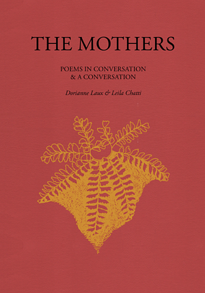 The Mothers: Poems in Conversation &amp; a Conversation by Leila Chatti, Dorianne Laux