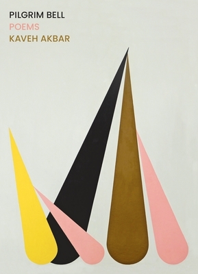 Pilgrim Bell: Poems by Kaveh Akbar