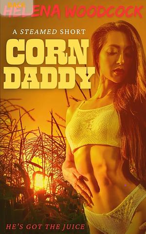 Corn Daddy: A Steamed Short by Helena Woodcock