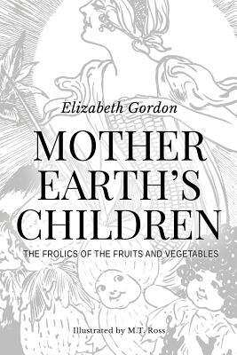 Mother Earth's Children; The Frolics of the Fruits and Vegetables: Illustrated in B & W by Elizabeth Gordon