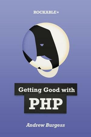 Getting good with PHP by Andrew Burgess