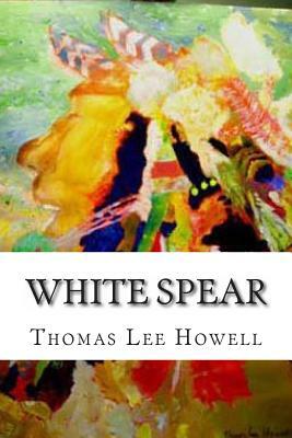 White Spear: K'Ani's Revenge by Thomas Lee Howell