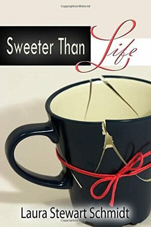 Sweeter Than Life by Laura Stewart Schmidt