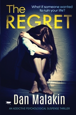 The Regret: an addictive psychological suspense thriller by Dan Malakin