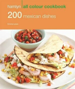 200 Mexican Dishes by Emma Lewis