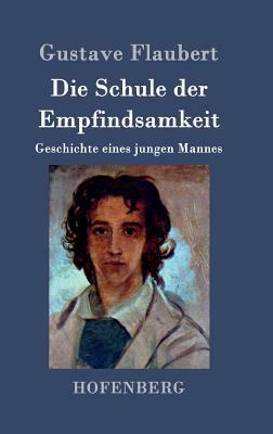 Die Schule der Empfindsamkeit: Geschichte eines jungen Mannes by Gustave Flaubert