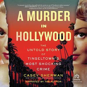 A Murder in Hollywood: The Untold Story of Tinseltown's Most Shocking Crime by Casey Sherman