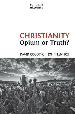 Christianity: Opium or Truth? by John C. Lennox, David W. Gooding