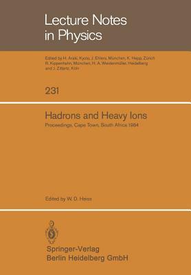 Hadrons and Heavy Ions: Proceedings of the Summer School Held at the University of Cape Town, January 16 - 27, 1984 by 
