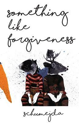 Something Like Forgiveness by Rebecca Schumejda