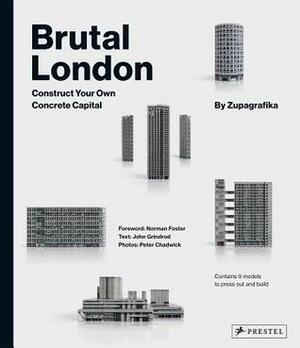 Brutal London: Construct Your Own Concrete Capital by Norman Foster, Peter Chadwick, John Grindrod, Zupagrafika