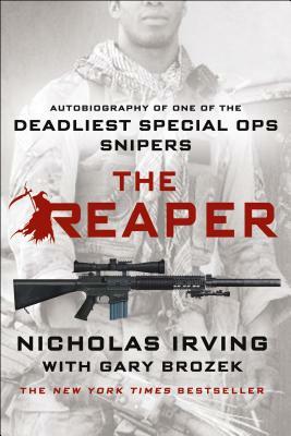 The Reaper: Autobiography of One of the Deadliest Special Ops Snipers by Gary Brozek, Nicholas Irving
