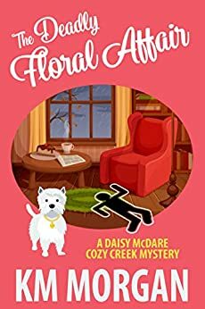 The Deadly Floral Affair by K.M. Morgan