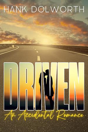 Driven: An Accidental Romance by Hank Dolworth, Hank Dolworth