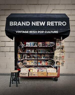 Brand New Retro: Vintage Irish Pop Culture & Lifestyle by Brian McMahon