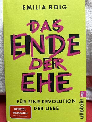 Das Ende der Ehe: Für eine Revolution der Liebe | Feministische Impulse für die Abschaffung einer patriarchalen Institution by Emilia Roig