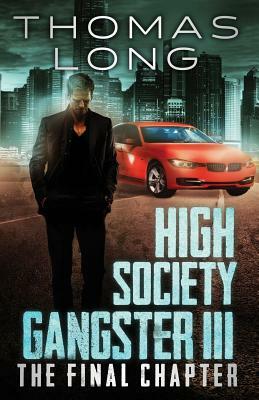 High Society Gangster III: The Final Chapter by Thomas Long