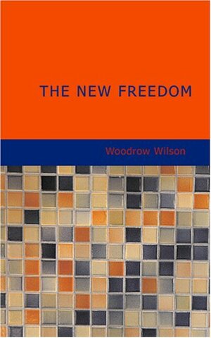The New Freedom by Woodrow Wilson