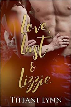 Love Lust & Lizzie by Tiffani Lynn