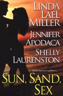 Sun, Sand, Sex by Linda Lael Miller, Shelly Laurenston, Jennifer Apodaca