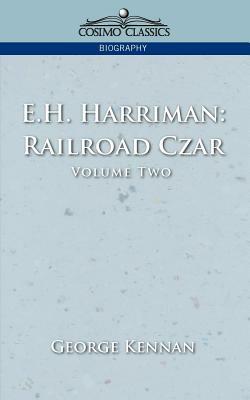 E.H. Harriman: Railroad Czar, Vol. 2 by George Kennan