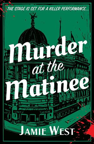 Murder at the Matinee by Jamie West