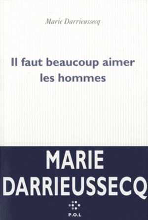 Il faut beaucoup aimer les hommes by Marie Darrieussecq