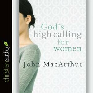 God's High Calling for Women by John MacArthur