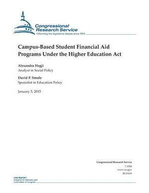 Campus-Based Student Financial Aid Programs Under the Higher Education Act by Congressional Research Service