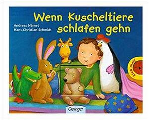 Wenn Kuscheltiere schlafen gehn by Andreas Nemet, Hans-Christian Schmidt