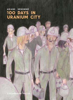 100 Days in Uranium City by Ariane Dénommé
