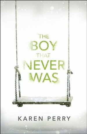 The Boy That Never Was by Karen Perry
