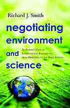 Negotiating Environment and Science: An Insider's View of International Agreements, from Driftnets to the Space Station by Richard J. Smith