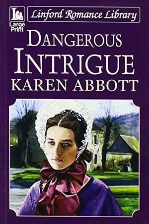 Dangerous Intrigue by Karen Abbott