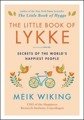 The Little Book of Lykke: Secrets of the World's Happiest People by Meik Wiking