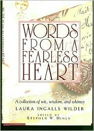 Words from a Fearless Heart by Laura Ingalls Wilder, Stephen W. Hines