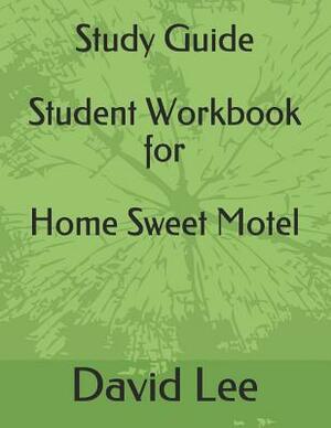 Study Guide Student Workbook for Home Sweet Motel by David Lee