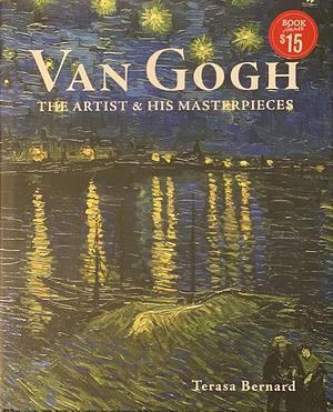 Van Gogh: The Artist & His Masterpieces  by Terasa Bernard