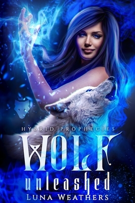Wolf Unleashed by Luna Weathers