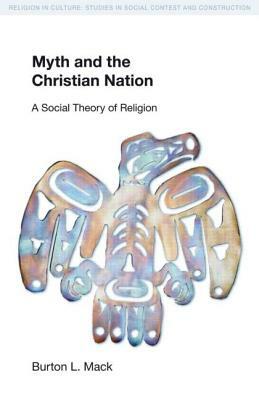Myth and the Christian Nation by Burton L. Mack