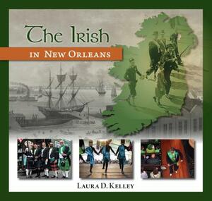 The Irish in New Orleans by Laura Kelly